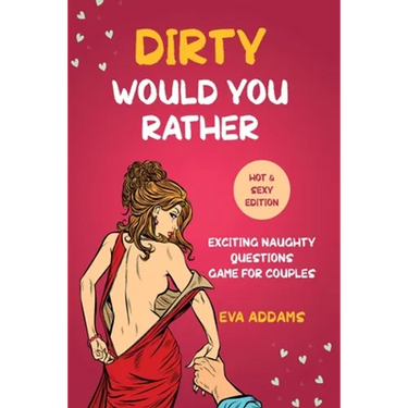 Dirty Would You Rather: Exciting Naughty Questions Game for Couples (Hot and Sexy Edition)