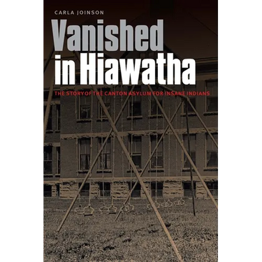 Vanished in Hiawatha: The Story of the Canton Asylum for Insane Indians