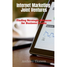Internet Marketing Joint Ventures: Finding Strategic Alliances for Business Profits