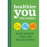Healthier You Food Journal +: 90-Day Nutrition, Fitness, and Wellness Tracker