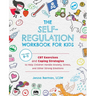 The Self-Regulation Workbook for Kids: CBT Exercises and Coping Strategies to Help Children Handle Anxiety, Stress, and Other Strong Emotions