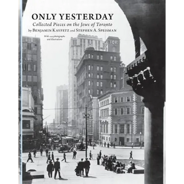 Only Yesterday: Collected Pieces on the Jews of Toronto