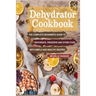 Dehydrator Cookbook: The Complete Beginner's Guide to Dehydrate, Preserve and Store Food with Simple and Healthy Recipes