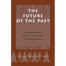 The Future of the Past: Archaeologists, Native Americans and Repatriation