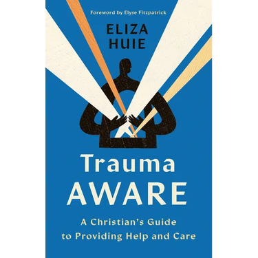 Trauma Aware: A Christian's Guide to Providing Help and Care