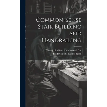Common-Sense Stair Building and Handrailing