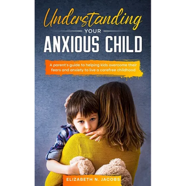 Understanding Your Anxious Child