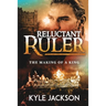 Reluctant Ruler: The Making of a King