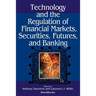 Technology and the Regulation of Financial Markets, Securities, Futures, and Banking