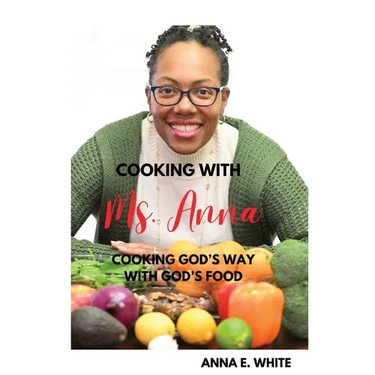 Cooking With Ms. Anna: Cooking God's Way With God's Food