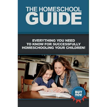 The Homeschool Guide: Everything you need to know for successfully homeschooling your children!