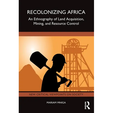Recolonizing Africa: An Ethnography of Land Acquisition, Mining, and Resource Control