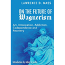 On the Future of Wagnerism: Art, Intoxication, Addiction, Codependence and Recovery