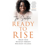 Ready to Rise: Own Your Voice, Gather Your Community, Step Into Your Influence