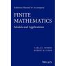 Solutions Manual to Accompany Finite Mathematics: Models and Applications