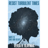 Resist Turbulent Times: Ways to Save-Our-Selves