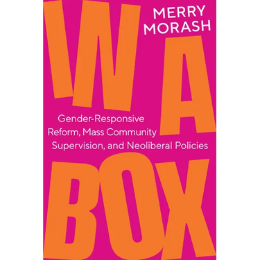 In a Box: Gender-Responsive Reform, Mass Community Supervision, and Neoliberal Policies