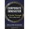 Corporate Innovator: A Guide Through the Labyrinth