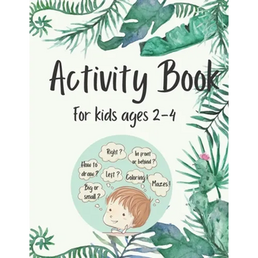 Activity Book for Kids Ages 2-4: 50 Fun and Simple Activities for Kids Ages 2-4: Logical Games, Concentration Exercises, Mazes, Dot to Dot and How to