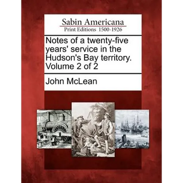 Notes of a Twenty-Five Years' Service in the Hudson's Bay Territory. Volume 2 of 2