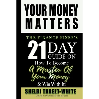 Your Money Matters: The Finance Fixer's 21 Day Guide on How to Become A Master of Your Money & Win With It!