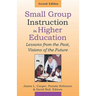 Small Group Instruction in Higher Education: Lessons from the Past, Visions of the Future
