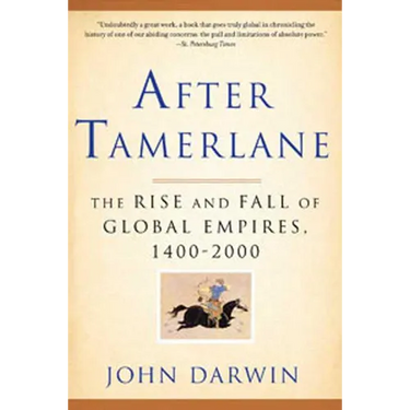 After Tamerlane: The Rise and Fall of Global Empires, 1400-2000