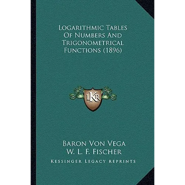 Logarithmic Tables Of Numbers And Trigonometrical Functions (1896)