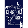 Victoria McKay and the Kingdom of Creatures