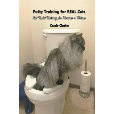 Potty Training for Real Cats: Cat Toilet Training for Humans and Felines
