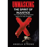 Unmasking the Spirit of Injustice: The Truth Never Before Revealed Behind Our Daily Struggles