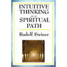 Intuitive Thinking as a Spiritual Path: A Classic Work of Spiritual Philosophy and Human Freedom