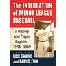 The Integration of Minor League Baseball: A History and Player Register, 1946-1959