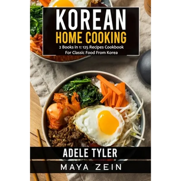 Korean Home Cooking: 2 Books in 1: 125 Recipes Cookbook For Classic Food From Korea