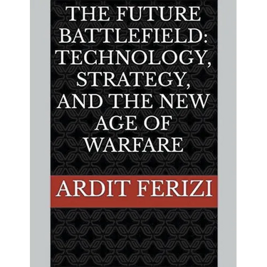 The Future Battlefield: Technology, Strategy, and the New Age of Warfare
