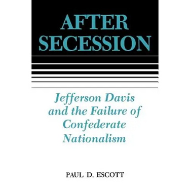After Secession: Jefferson Davis and the Failure of Confederate Nationalism