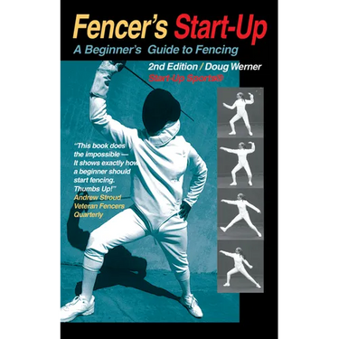 Fencer's Start-Up: A Beginner's Guide to Fencing