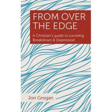From Over the Edge: A Christian's guide to surviving Breakdown & Depression