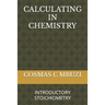 Calculating in Chemistry: Introductory Stoichiometry