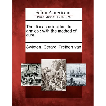 The Diseases Incident to Armies: With the Method of Cure.