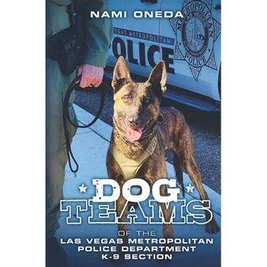 Dog Teams: Of the Las Vegas Metropolitan Police Department K9 Section
