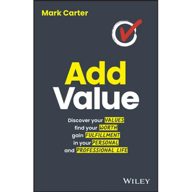 Add Value: Discover Your Values, Find Your Worth, Gain Fulfillment in Your Personal and Professional Life