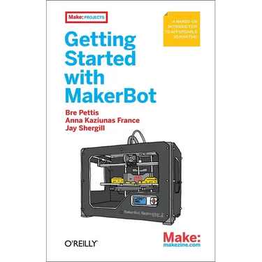 Getting Started with Makerbot: A Hands-On Introduction to Affordable 3D Printing