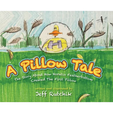A Pillow Tale: The Story About How Horatio Featherbottom Created The First Pillow