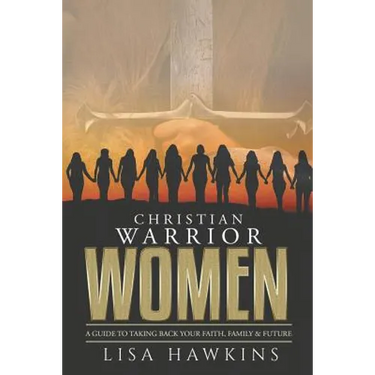 Christian Warrior Women: A Guide to Taking Back Your Faith, Family & Future