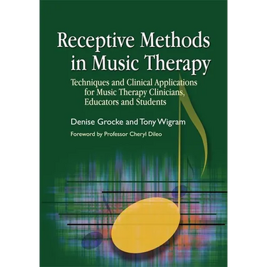 Receptive Methods in Music Therapy: Techniques and Clinical Applications for Music Therapy Clinicians, Educators and Students
