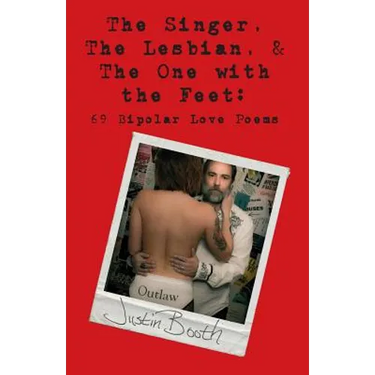 The Singer, the Lesbian and the One with the Feet: 69 Bipolar Love Poems