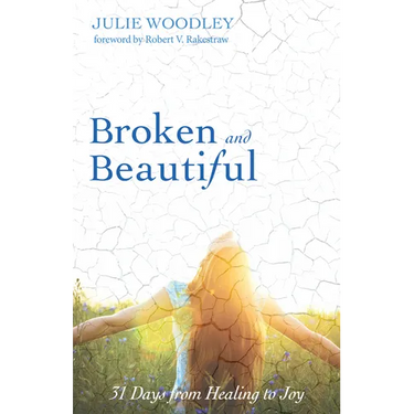 Broken and Beautiful: 31 Days from Healing to Joy