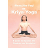 Manoj the Yogi on Kriya Yoga: A Guide to Awaken the Chakras and Kundalini