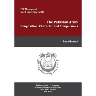 The Pakistan Army: Composition, Character and Compulsions